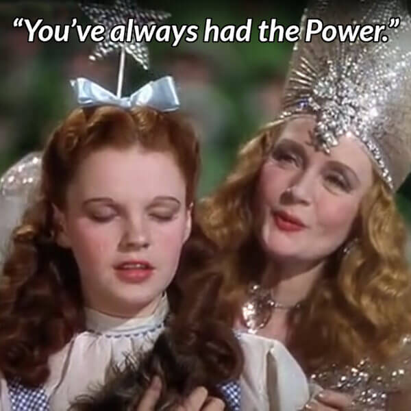 Glinda: You've always had the Power.